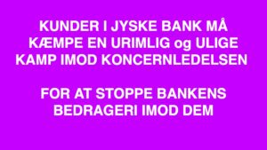 Medvirken direkte eller indirekte i jyske bank 11 års svindel / bedrageri mod kunde Et par søgeord er smuttet med. #JYSKE BANK BLEV OPDAGET / TAGET I AT LAVE #MANDATSVIG #BEDRAGERI #DOKUMENTFALSK #UDNYTTELSE #SVIG #FALSK #Bank #AnderChristianDam #Financial #News #Press #Share #Pol #Recommendation #Sale #Firesale #AndersDam #JyskeBank #ATP #PFA #MortenUlrikGade #PhilipBaruch #LES #LundElmerSandager #Nykredit #MetteEgholmNielsen #Loan #Fraud #CasperDamOlsen #NicolaiHansen #JeanettKofoed-Hansen #AnetteKirkeby #SørenWoergaaed #BirgitBushThuesen #Gangcrimes #Crimes #Koncernledelse #jyskebank #Koncernbestyrelsen #SvenBuhrkall #KurtBligaardPedersen #RinaAsmussen #PhilipBaruch #JensABorup #KeldNorup #ChristinaLykkeMunk #HaggaiKunisch #MarianneLillevang #Koncerndirektionen #AndersDam #LeifFLarsen #NielsErikJakobsen #PerSkovhus #PeterSchleidt